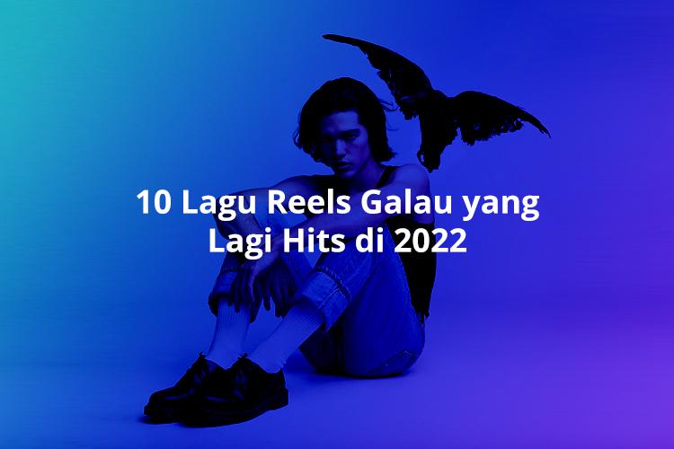 10 Lagu Reels Galau yang Lagi Hits di 2022